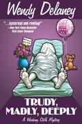 Trudy, Madly, Deeply (Working Stiffs Mystery #1) by Wendy Delaney