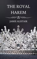 The Royal Harem (The Royal Harem #1) by Jamie Alistair