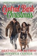 Central Bark at Christmas: Short and Sweet Christmas Story by Jennifer Conner