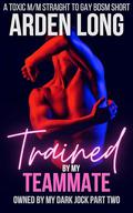 Trained by my Teammate (My Dark Jock #3) by Arden Long