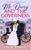 Mr. Darcy and the Governess by Alix James