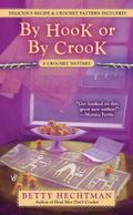 By Hook or by Crook (Crochet Mystery #3) by Betty Hechtman