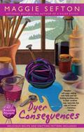 Dyer Consequences (A Knitting Mystery #5) by Maggie Sefton