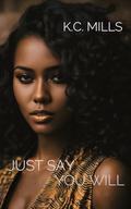 Just Say You Will by K.C. Mills