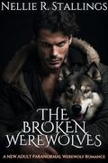 The Broken Werewolves: A New Adult Paranormal Werewolf Romance (The Wolf Within #4) by Nellie R. Stallings