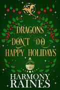 Dragons Don't Do Happy Holidays by Harmony Raines