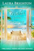 Mother Gone Missing Book 6: Tybee Family, Friends and Sweet Romance by Laura Brighton