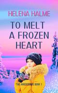 To Melt A Frozen Heart: An Enemies to Lovers Winter Romance (The Anderssons #1) by Helena Halme