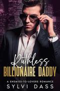 Ruthless Billionaire Daddy: An Enemies-to-Lovers Romance by Sylvi Dass