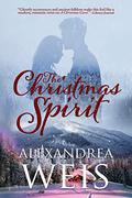 The Christmas Spirit: An uplifting and heartwarming romance by Alexandrea Weis