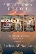 Ladies of the Air: The Regent's Devices Books 1-3 by R.E. Scott