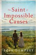 The Saint of Impossible Causes: An Irish 19th Century Family Saga by Eoin Dempsey