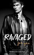 Ravaged For You (Ravaged Rockstars #1) by Rebecca Castle