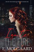 Ignite the Fire by E. Molgaard