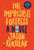 The Impossible Fortress by Jason Rekulak