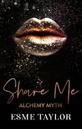 Share Me (Alchemy Myth #2) by Esme Taylor