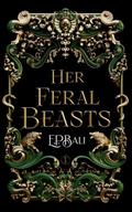 Her Feral Beasts (Her Vicious Beasts #1) by E.P. Bali