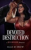 Devoted Destruction by Elle M. Drew