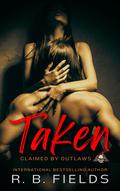 Taken (Claimed by Outlaws #1) by R.B. Fields
