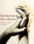 Between the Shores (New Smut Project #2) by Alex Freeman