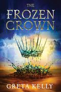 The Frozen Crown (The Frozen Crown #1) by Greta Kelly