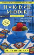 Hooked on Murder (Crochet Mystery #1) by Betty Hechtman