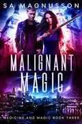 Malignant Magic (Medicine and Magic #3) by S.A. Magnusson