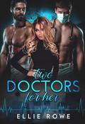 Two Doctors For Her: An MMF Romance by Ellie Rowe