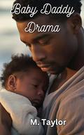 Baby Daddy Drama by M. Taylor