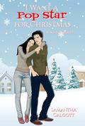 I Want a Pop Star for Christmas: A Sweet Holiday Rock Star Romance by Samantha Calcott