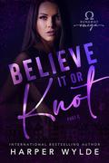 Believe It or Knot: Part Two by Harper Wylde