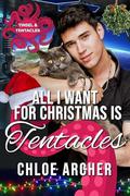 All I Want for Christmas is Tentacles by Chloe Archer