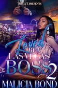 Loved By A Las Vegas Boss 2: Finale by Malicia Bond