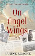 On Angel Wings: A Love's Pure Light Novella by Janine Rosche