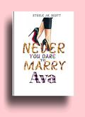 Never You Dare to Marry Ava: The Fake Billionaire's Wife, Brother's Best Friend Romance with Nanny (Nevermind book #4) by Steele J.k. Scott
