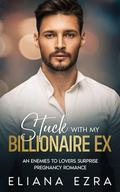 Stuck With My Billionaire Ex: An Enemies To Lovers Surprise Pregnancy Romance by Eliana Ezra