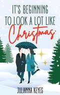 It's Beginning to Look a Lot Like Christmas: A Novella by Julianna Keyes