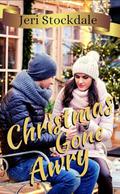 Christmas Gone Awry : An inspirational Romance Novella by Jeri Stockdale