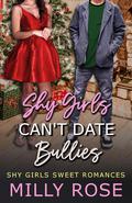 Shy Girls Can't Date Bullies (Shy Girls Sweet Romances #2) by Milly Rose