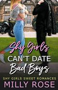 Shy Girls Can't Date Bad Boys (Shy Girls Sweet Romances #4) by Milly Rose