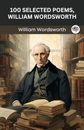 100 Selected Poems, William Wordsworth: Collectable Hardbound edition [Hardcover] WILLIAM WORDSWORTH by William Wordsworth