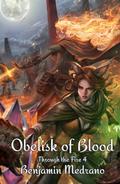 Obelisk of Blood (Through the Fire #4) by Benjamin Medrano
