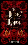The House of Whispers (Living Nightmares #1) by C. Hebert