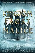 A Kingdom of Frost and Malice (The Winter Court #1) by Ashley McLeo