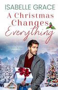 A Christmas Changes Everything by Isabelle Grace