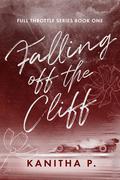 Falling Off the Cliff (Full Throttle #1) by Kanitha P.