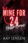 Mine for 24 Hella-Hours (Ink our Hearts spicy novellas series #1) by Kay Jensen