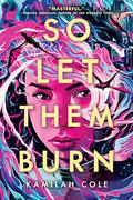 So Let Them Burn by Kamilah Cole