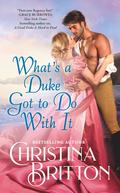 What’s a Duke Got to Do With It (Synneful Spinsters #2) by Christina Britton