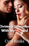 Christmas Decorations With My Stepdad: Claimed By An Experienced Alpha (Sneaky Family #7) by Cyra Banks